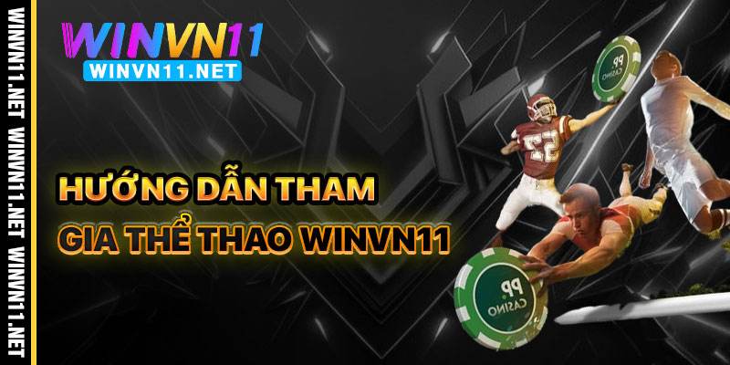 Hướng Dẫn Tham Gia Cá Cược Thể Thao Winvn11