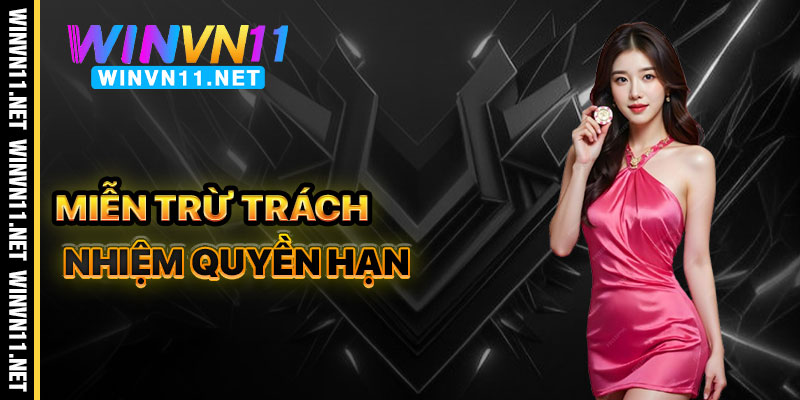 Miễn Trừ Trách Nhiệm Winvn11 Và Quyền Hạn Lợi Ích