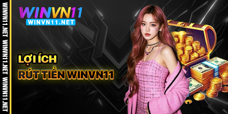 Lợi ích khi rút tiền Winvn11