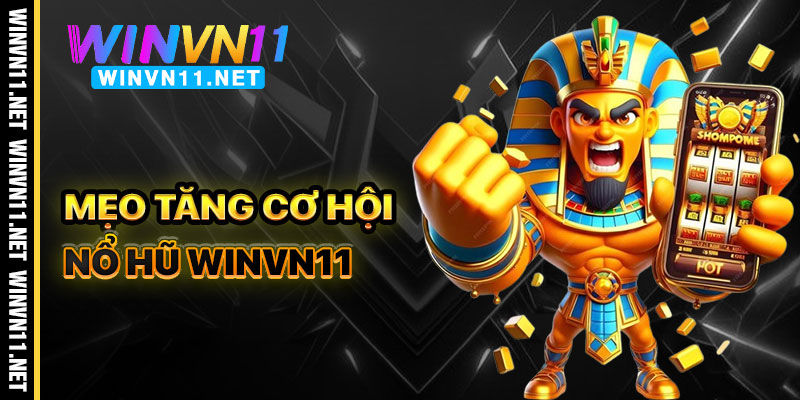 Mẹo Tăng Cơ Hội Chiến Thắng Nổ Hũ Winvn11