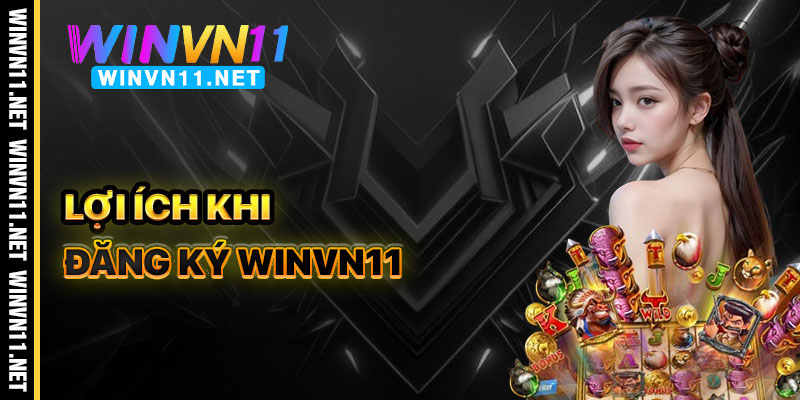 Lợi Ích Khi Tham Gia Đăng Ký Winvn11