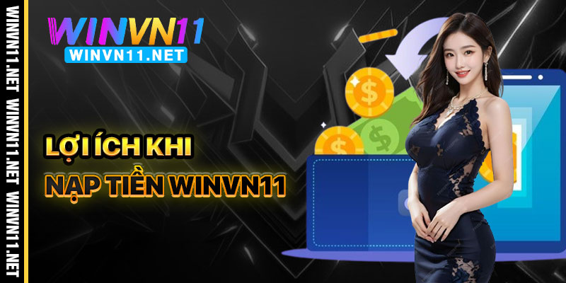 Lợi Ích Khi Nạp Tiền Winvn11